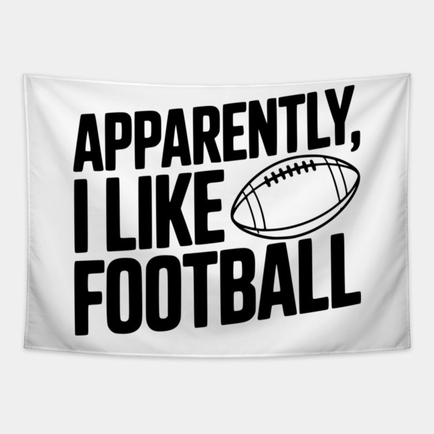Apparently, I Like Football Tapestry by Frank Ring