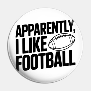 Apparently, I Like Football Pin
