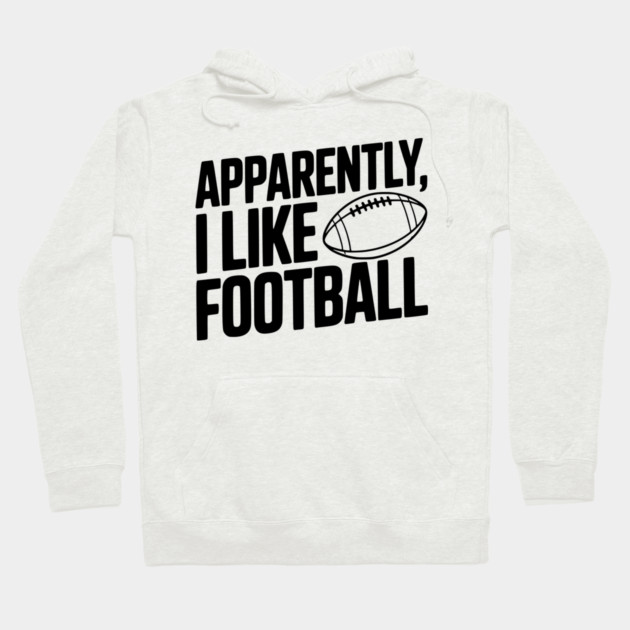 Apparently, I Like Football Hoodie by Frank Ring