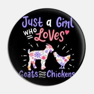 Goat Chicken Just A Girl Who Loves Goats And Chickens Pin