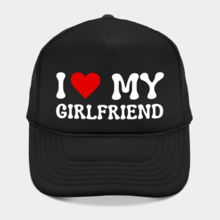 I Love My Girlfriend Hat