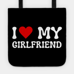 I Love My Girlfriend Tote