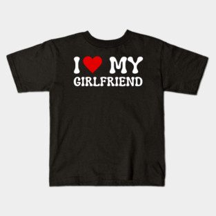 I Love My Girlfriend Kids T-Shirt