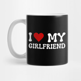 I Love My Girlfriend Mug