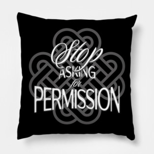 Stop Asking for Permission Pillow