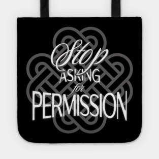 Stop Asking for Permission Tote