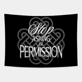 Stop Asking for Permission Tapestry