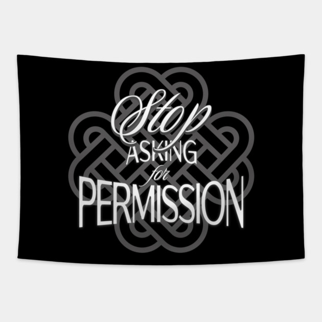 Stop Asking for Permission Tapestry by Jerry
