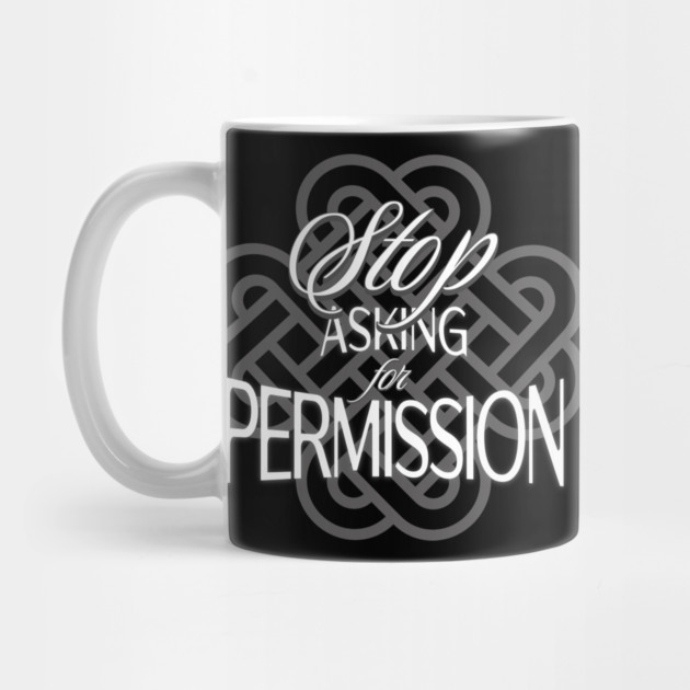 Stop Asking for Permission by Jerry