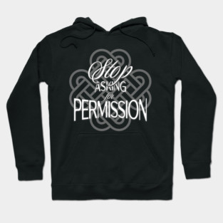 Stop Asking for Permission Hoodie