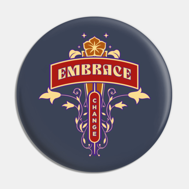Embrace Change Pin by Jerry
