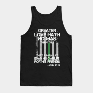 Greater Love Hath No Man Than This That A Man Lay Down His Own Life For His Friends John 15 13 Christian Border Patrol Agent Bible Quote Tank Top