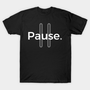 Pause. | Minimalist Statement Typography T-Shirt