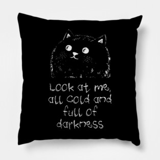 Cat: Look At Me All Cold And Full Of Darkness, funny design Pillow