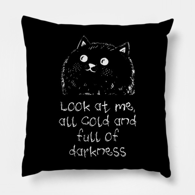 Cat: Look At Me All Cold And Full Of Darkness, funny design Pillow by Luxinda