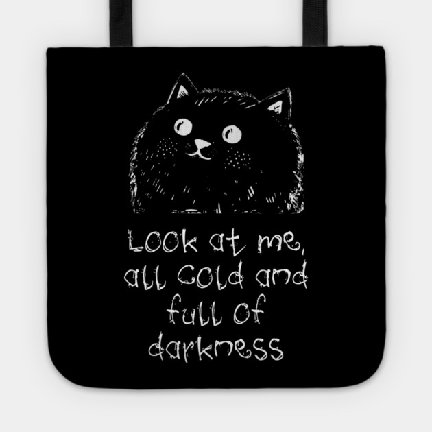 Cat: Look At Me All Cold And Full Of Darkness, funny design Tote by Luxinda
