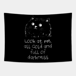 Cat: Look At Me All Cold And Full Of Darkness, funny design Tapestry