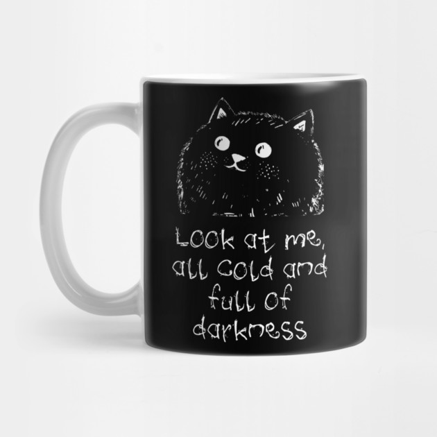 Cat: Look At Me All Cold And Full Of Darkness, funny design by Luxinda
