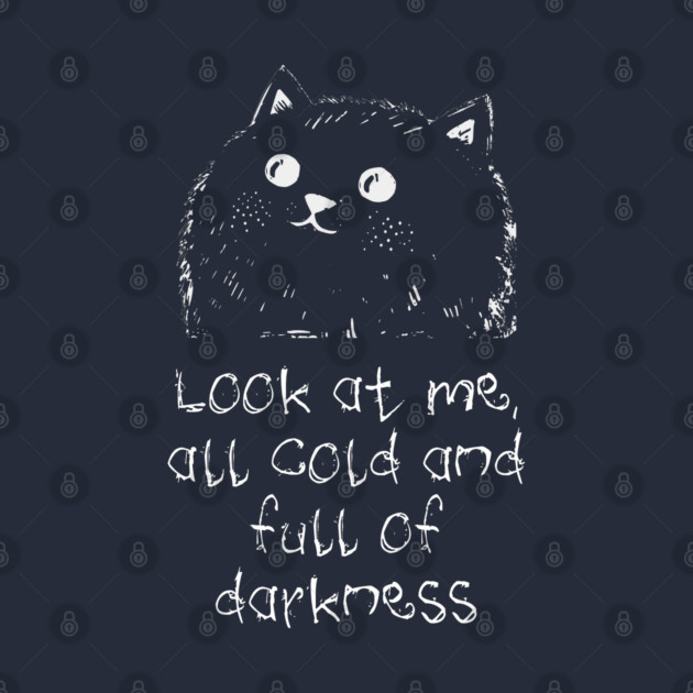 Cat: Look At Me All Cold And Full Of Darkness, funny design by Luxinda