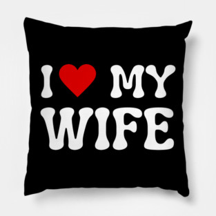 I Love My Wife Pillow