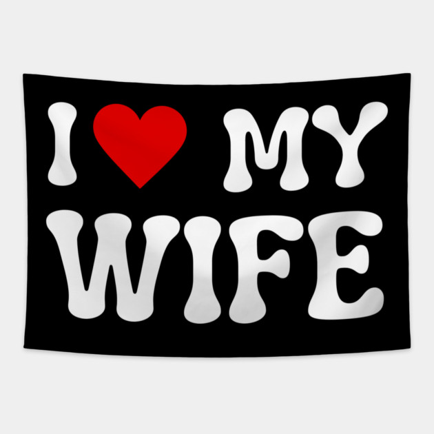 I Love My Wife Tapestry by Creatifly Graphic Tees