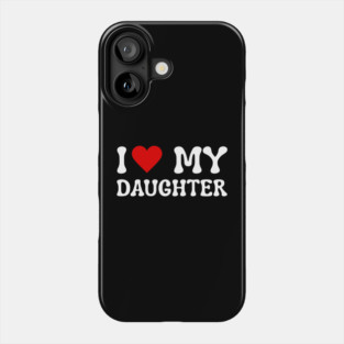 I Love My Daughter Phone Case
