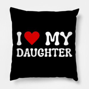 I Love My Daughter Pillow
