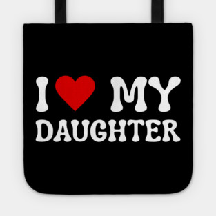 I Love My Daughter Tote