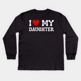 I Love My Daughter Kids Long Sleeve T-Shirt