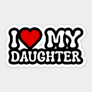 I Love My Daughter Sticker