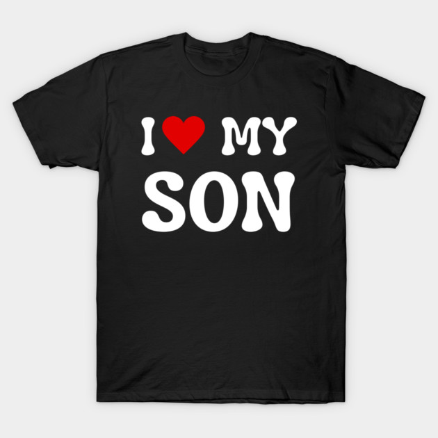 I Love My Son T-Shirt by Creatifly Graphic Tees