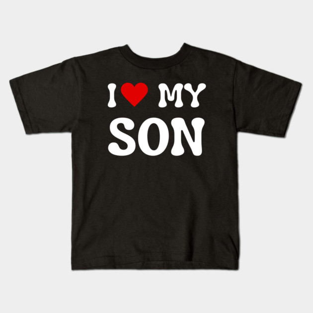 I Love My Son Kids T-Shirt by Creatifly Graphic Tees