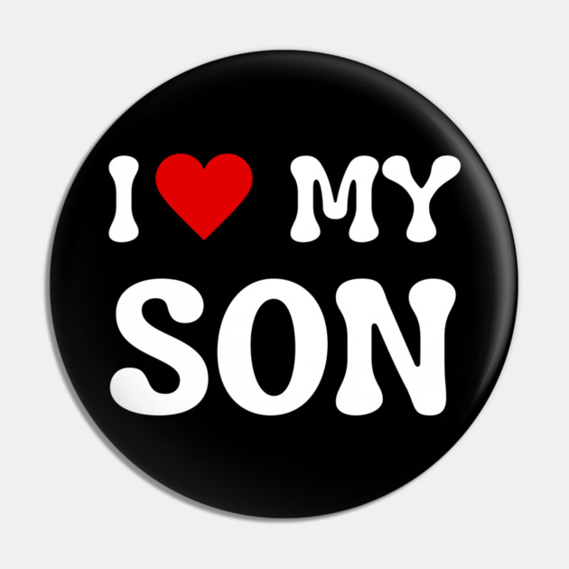 I Love My Son Pin by Creatifly Graphic Tees