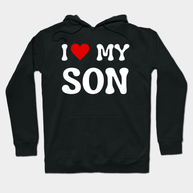 I Love My Son Hoodie by Creatifly Graphic Tees
