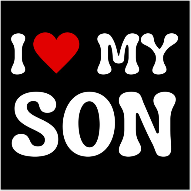 I Love My Son Wall Art by Creatifly Graphic Tees
