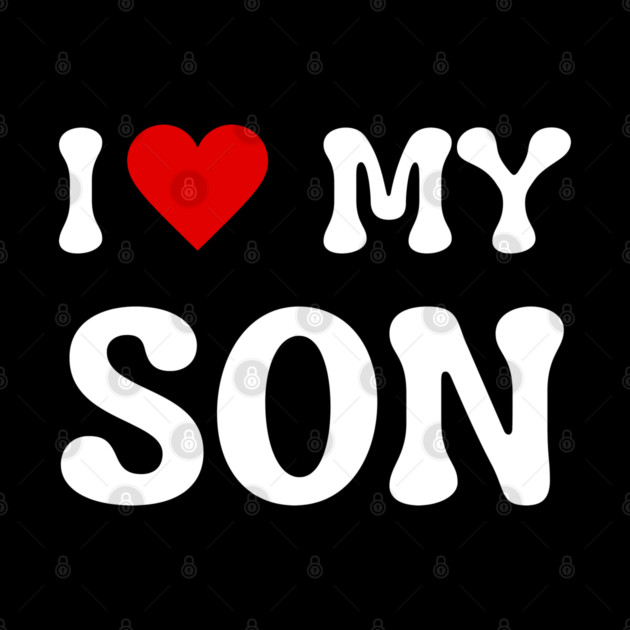 I Love My Son by Creatifly Graphic Tees