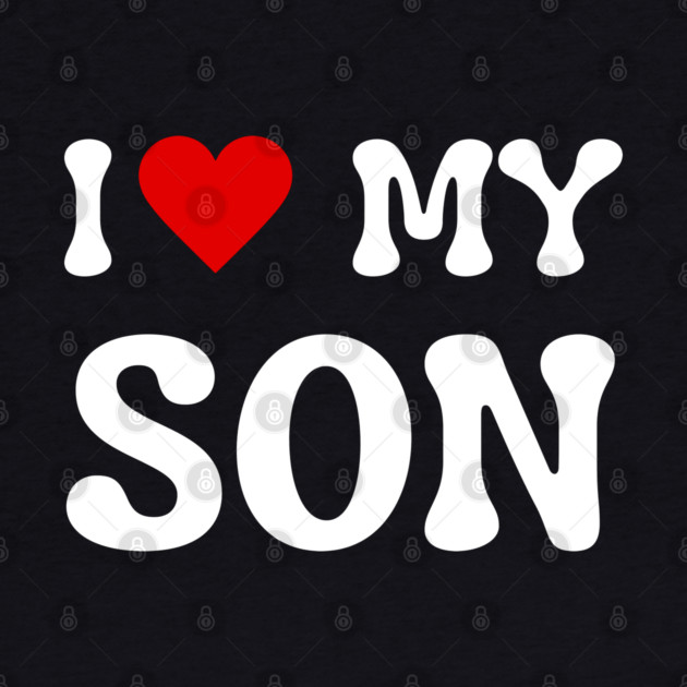 I Love My Son by Creatifly Graphic Tees