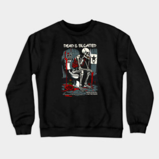DEAD AND BLOATED Crewneck Sweatshirt