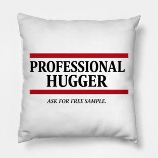 professional hugger ask for free sample Pillow