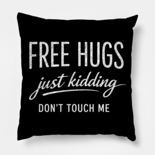 free hugs just kidding don't touch me Pillow