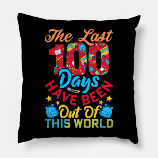The Last 100 Days Have Been Out Of This World - Teacher Gift Pillow