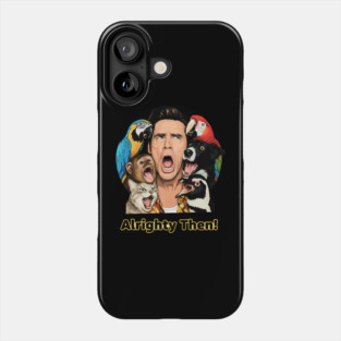 Ace Ventura Alrighty Then Phone Case