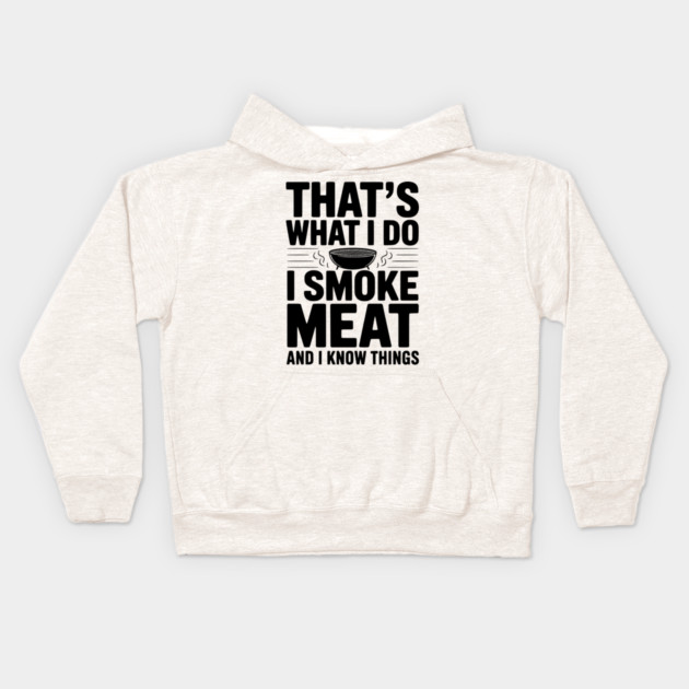 That's What I Do I Smoke Meat and I Know Things Kids Hoodie by Frank Ring
