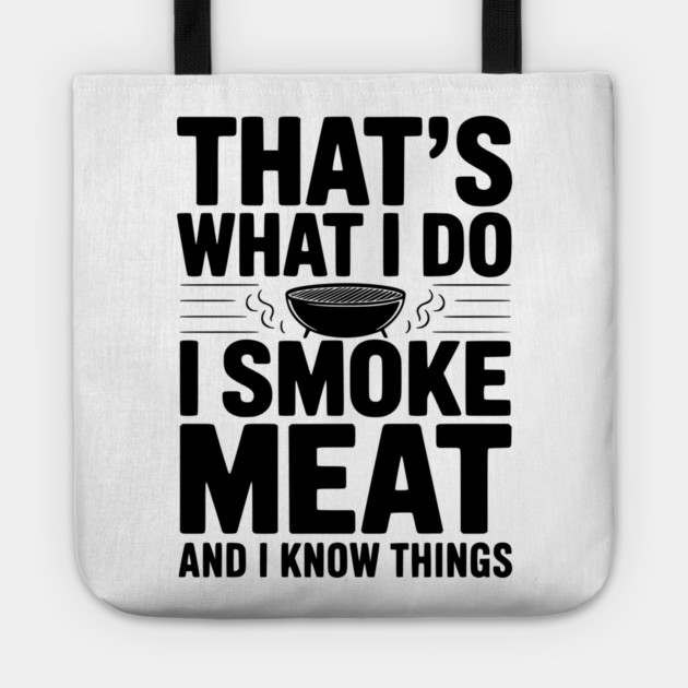 That's What I Do I Smoke Meat and I Know Things Tote by Frank Ring