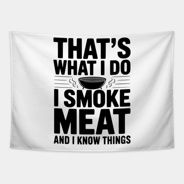 That's What I Do I Smoke Meat and I Know Things Tapestry by Frank Ring