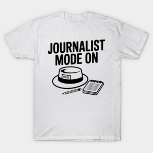 Journalist Mode On T-Shirt