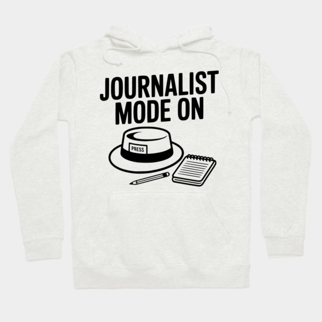 Journalist Mode On Hoodie by Frank Ring
