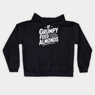 If Grumpy Feed Almonds Kids Hoodie
