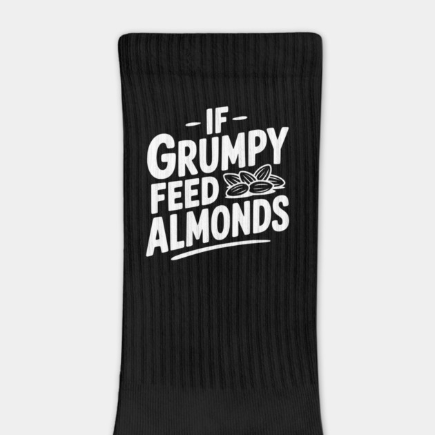 If Grumpy Feed Almonds by Frank Ring