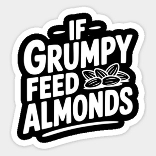 If Grumpy Feed Almonds Magnet